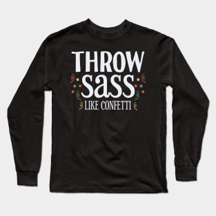 Throw Sass like Confetti Long Sleeve T-Shirt